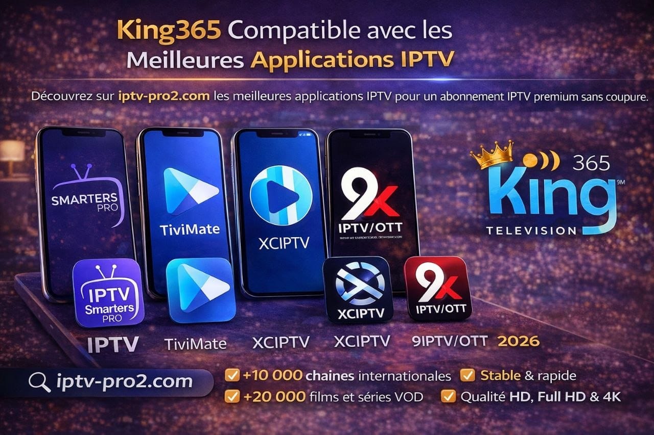 Applications IPTV compatibles avec Smarters TiviMate XCIPTV 9Xtream streaming HD 4K 2026