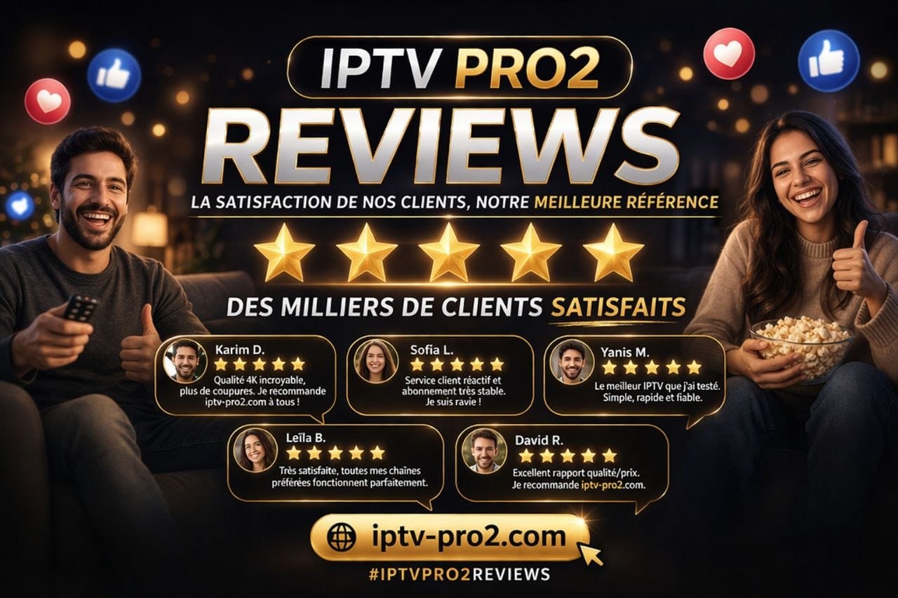 IPTV PRO2 reviews avis clients IPTV iptv-pro2.com satisfaction utilisateurs streaming 4K 2026