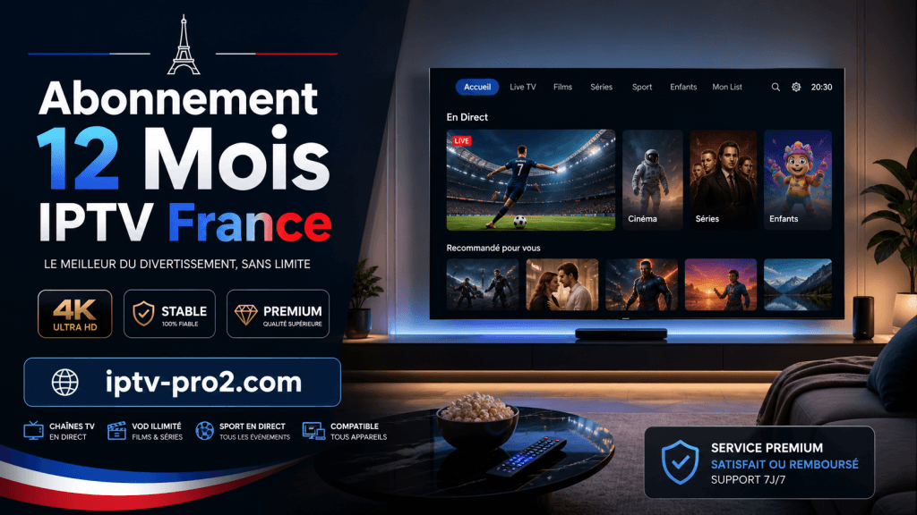 Abonnement 12 mois IPTV France 4K stable avec service premium sur iptv-pro2.com