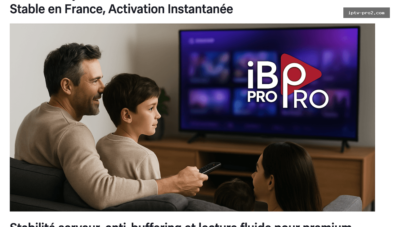 Stabilité serveur, anti-buffering et lecture fluide pour premium - IBO Pro Player Premium 2026 – Abonnement IPTV 12 Mois Ultra Stable en France, Activation Instantanée