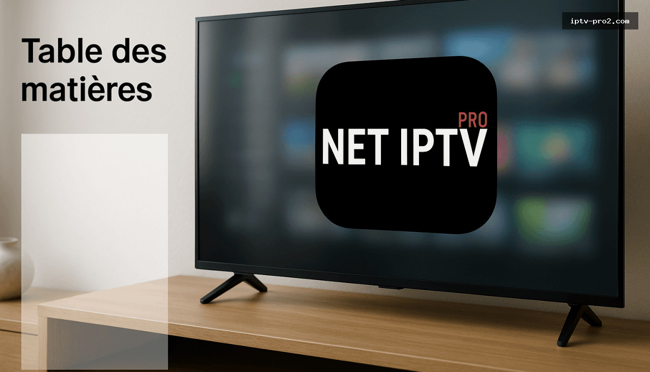 Table des matières - Net IPTV Abonnement Premium 2026 – Abonnement IPTV 12 Mois Ultra Stable en France
