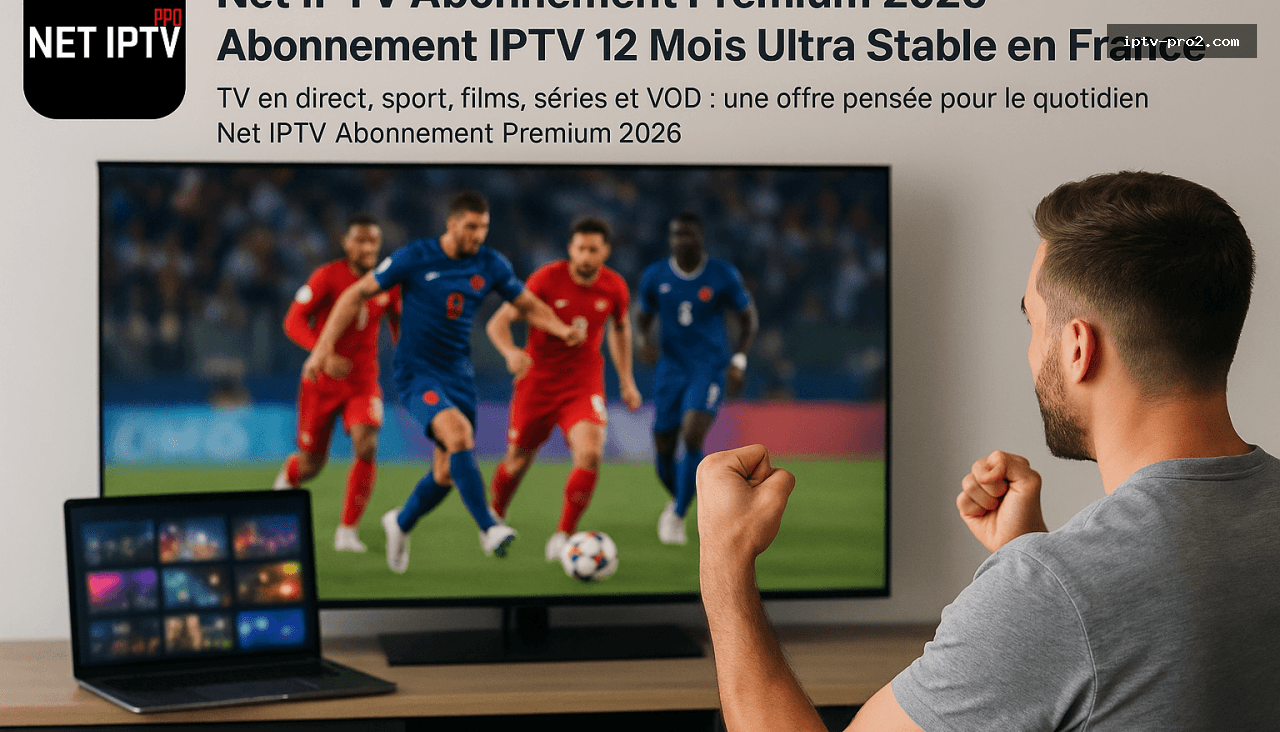 TV en direct, sport, films, séries et VOD : une offre pensée pour le quotidien Net IPTV Abonnement Premium 2026 - Net IPTV Abonnement Premium 2026 – Abonnement IPTV 12 Mois Ultra Stable en France